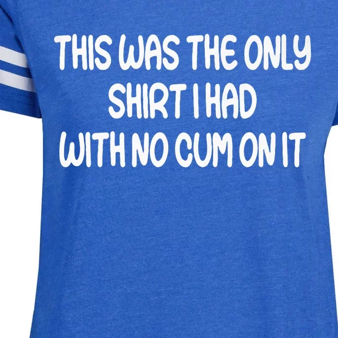 This Was The Only I Had With No Cum On It Funny Enza Ladies Jersey Football T-Shirt