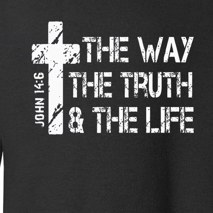 The Way Truth Life John 14 6 Bible Verse Christian Faith Toddler Sweatshirt