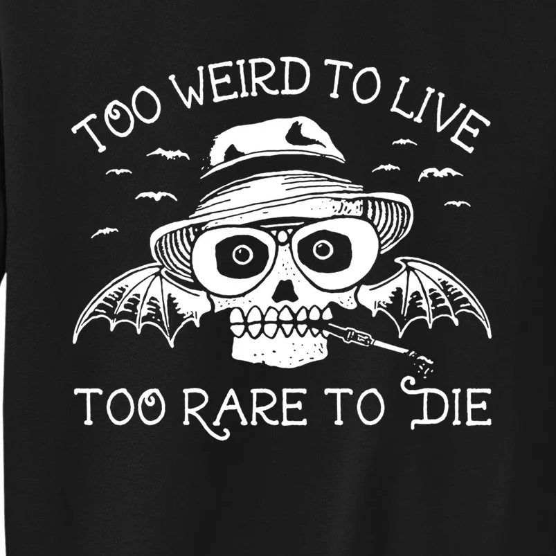 Too Weird To Live Too Rare To Die Tall Sweatshirt