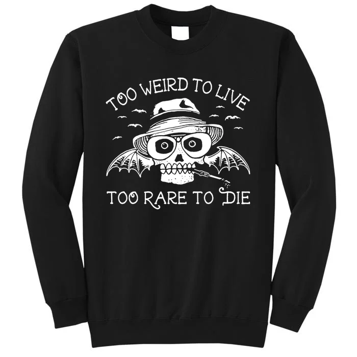 Too Weird To Live Too Rare To Die Tall Sweatshirt