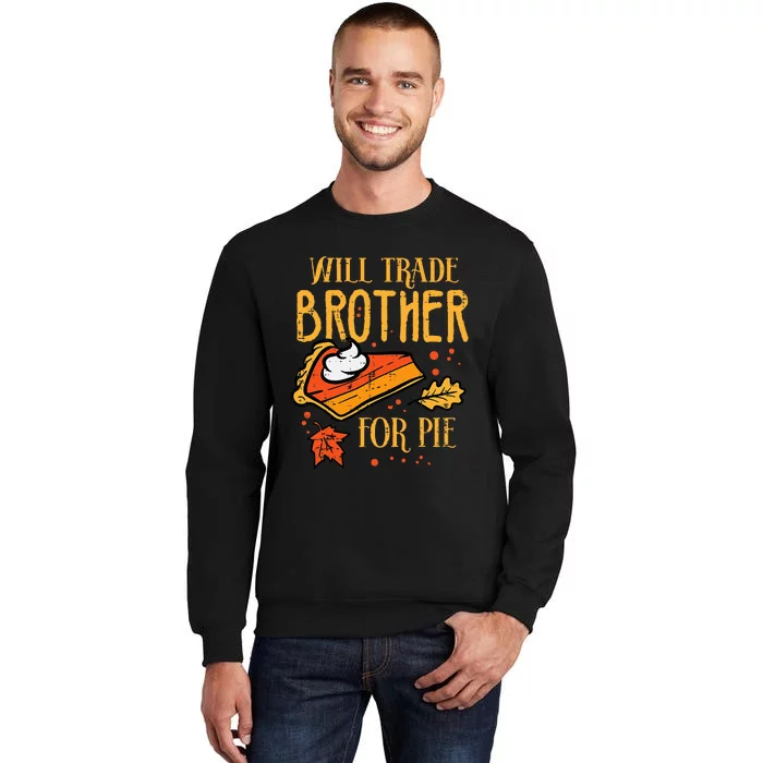 Thanksgiving Will Trade Brother For Pie Fall Family Tall Sweatshirt