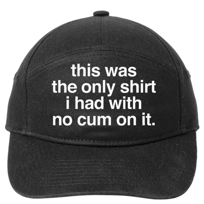 This Was The Only I Had With No Cum On It 7-Panel Snapback Hat