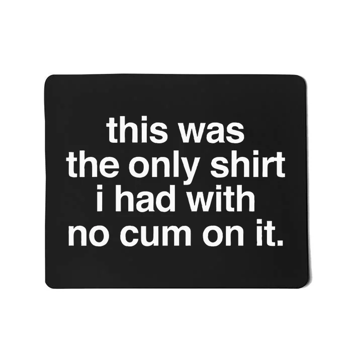 This Was The Only I Had With No Cum On It Mousepad