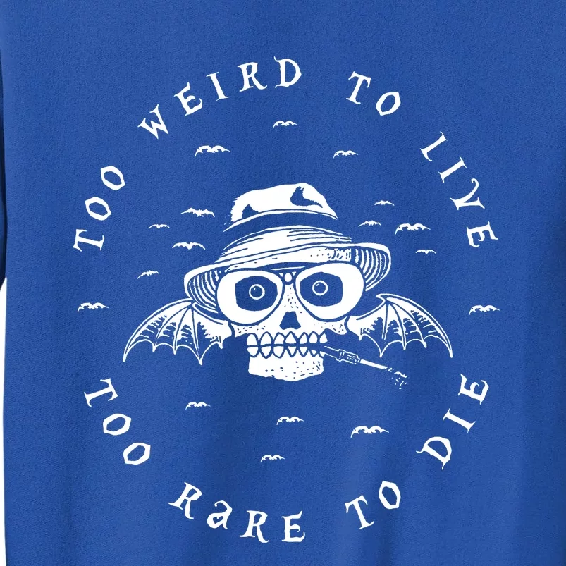 Too Weird To Live Too Rare To Die Sweatshirt