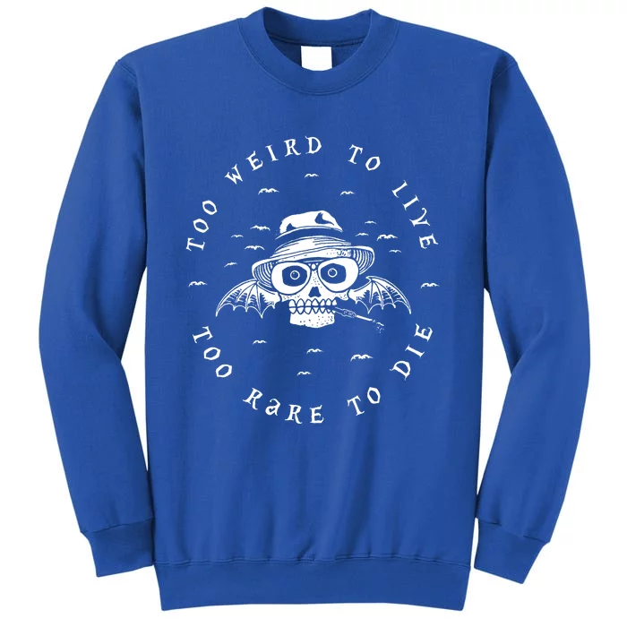 Too Weird To Live Too Rare To Die Sweatshirt