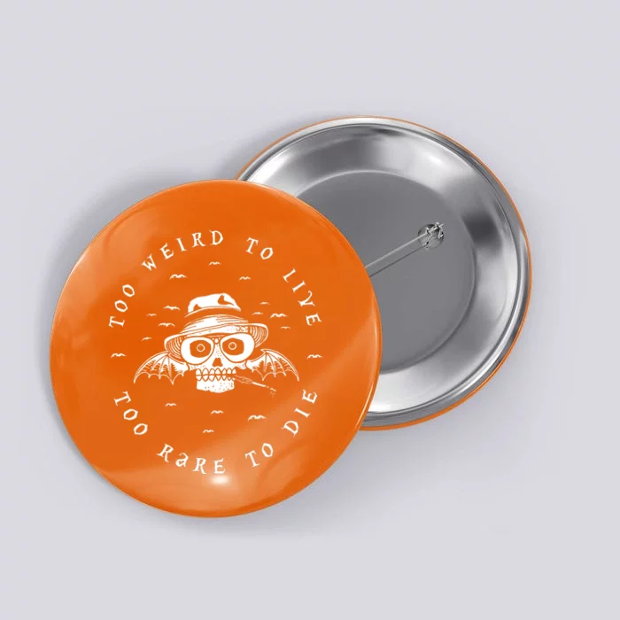 Too Weird To Live Too Rare To Die Button