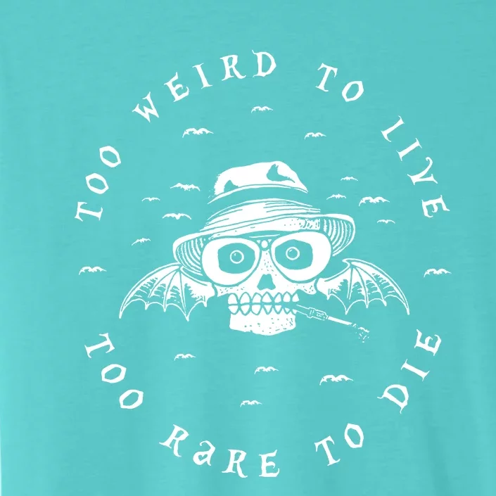 Too Weird To Live Too Rare To Die ChromaSoft Performance T-Shirt