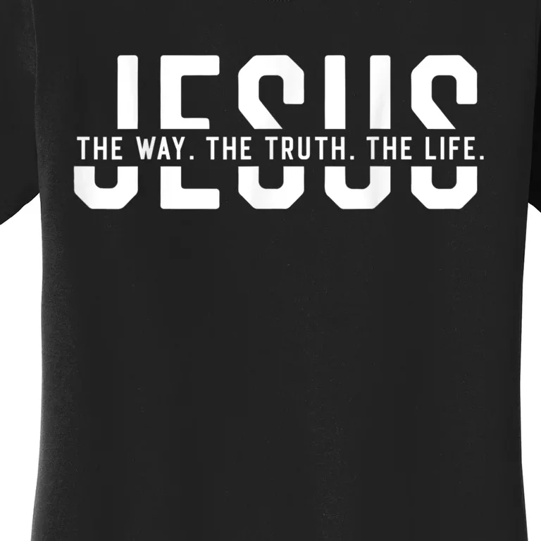 The Way Truth Life John 14 6 Christian Faith Bible Verse Women's T-Shirt