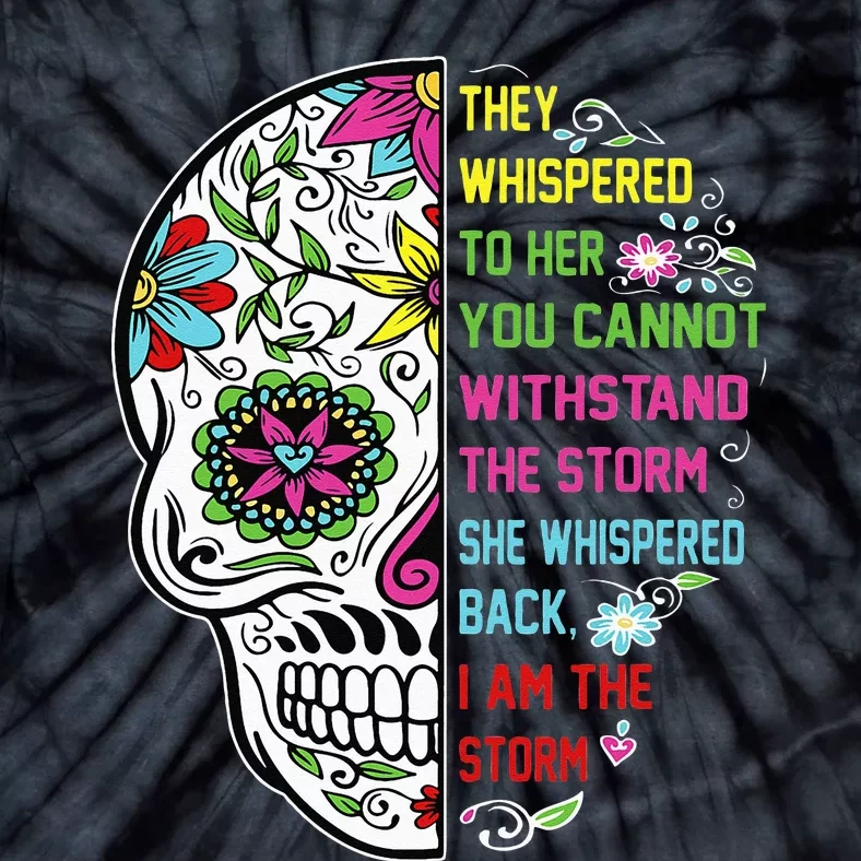 They whispered to her you cannot withstand the storm Skull Tie-Dye T-Shirt