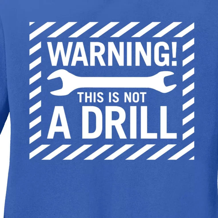 Trendy Warning! This Is Not A Drill Gift Ladies Long Sleeve Shirt