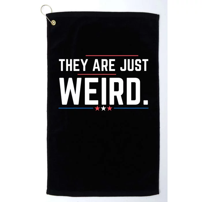 Theyre Weird They Are Just Weird Platinum Collection Golf Towel