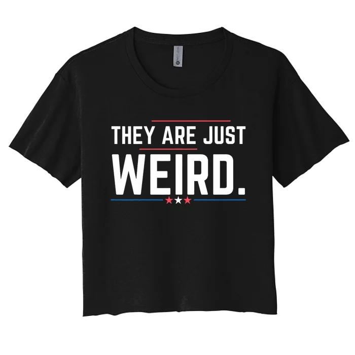 Theyre Weird They Are Just Weird Women's Crop Top Tee