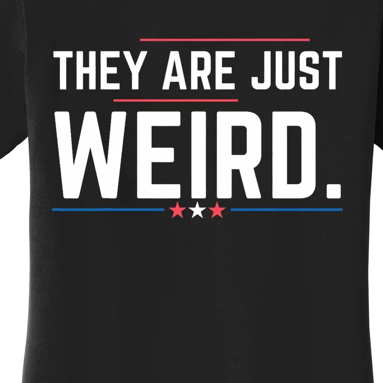 Theyre Weird They Are Just Weird Women's T-Shirt