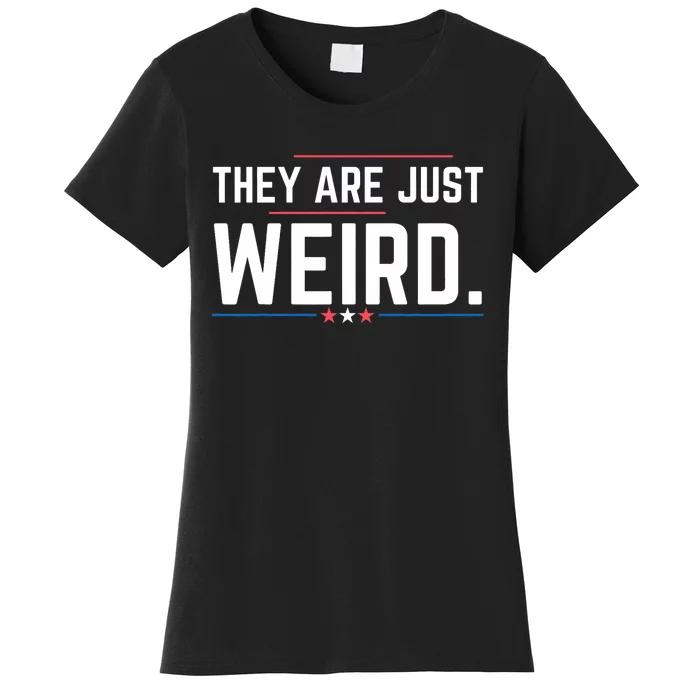 Theyre Weird They Are Just Weird Women's T-Shirt