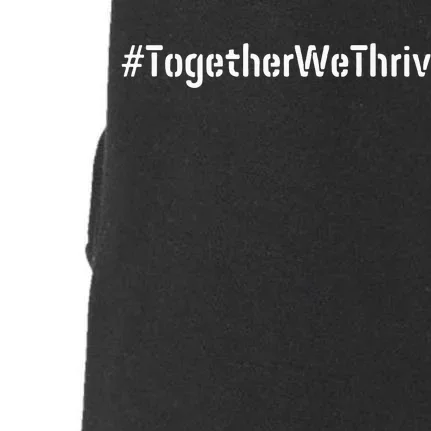 Together We Thrive Togetherwethrive Find Strength In Unity Doggie 3-End Fleece Hoodie