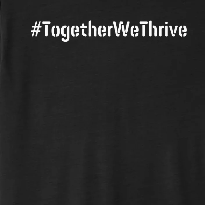 Together We Thrive Togetherwethrive Find Strength In Unity ChromaSoft Performance T-Shirt