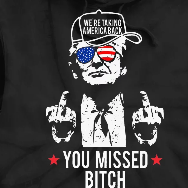 Trump WeRe Taking America Back You Missed Bitch Tie Dye Hoodie