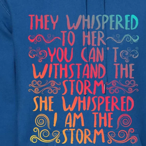 They Whispered To Her You Cant With Stand The Storm Gift Premium Hoodie