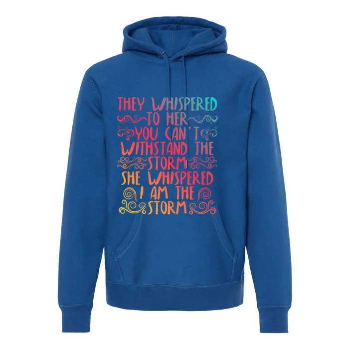 They Whispered To Her You Cant With Stand The Storm Gift Premium Hoodie