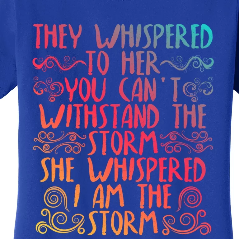 They Whispered To Her You Cant With Stand The Storm Gift Women's T-Shirt