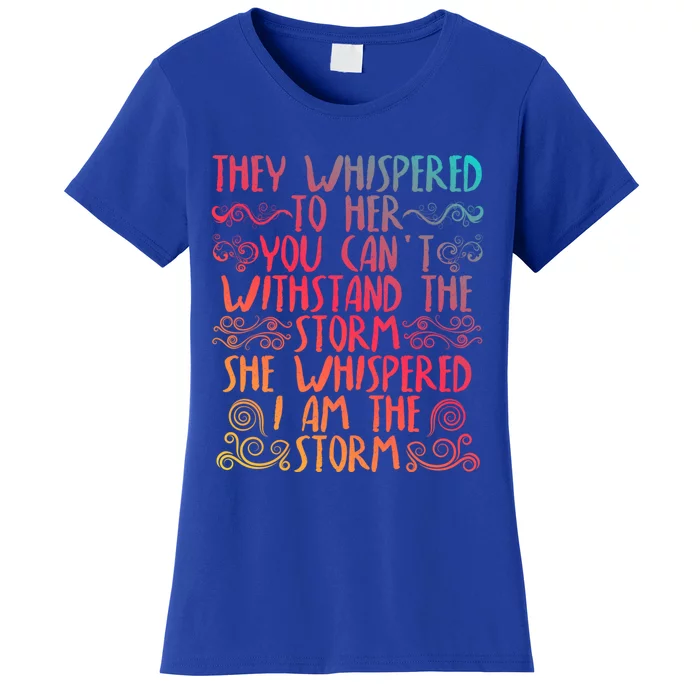 They Whispered To Her You Cant With Stand The Storm Gift Women's T-Shirt