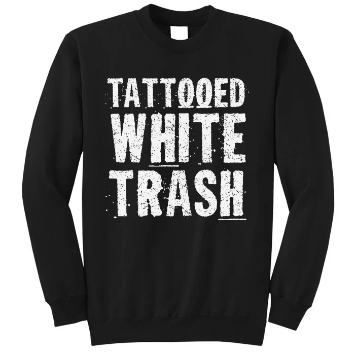 Tattooed White Trash Funny Ironic Distressed Tattoo Artist Tall Sweatshirt