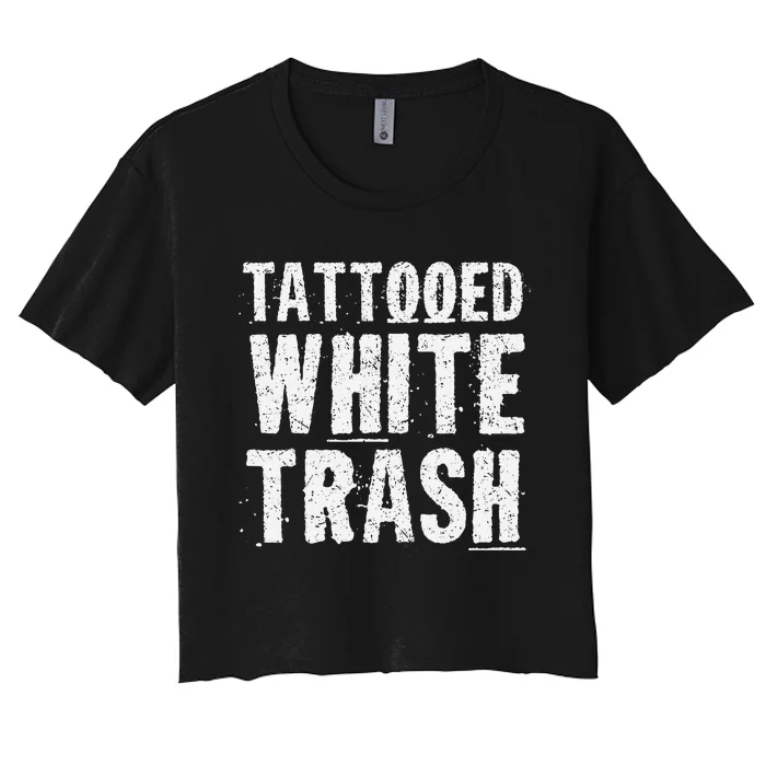 Tattooed White Trash Funny Ironic Distressed Tattoo Artist Women's Crop Top Tee