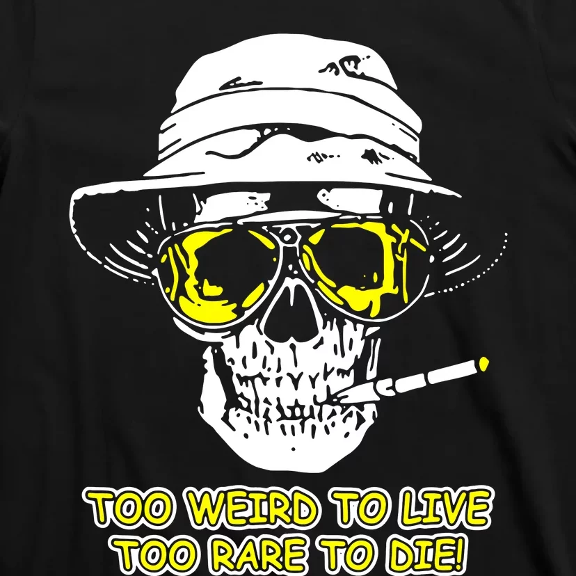 Too Weird To Live Too Rare To Die T-Shirt