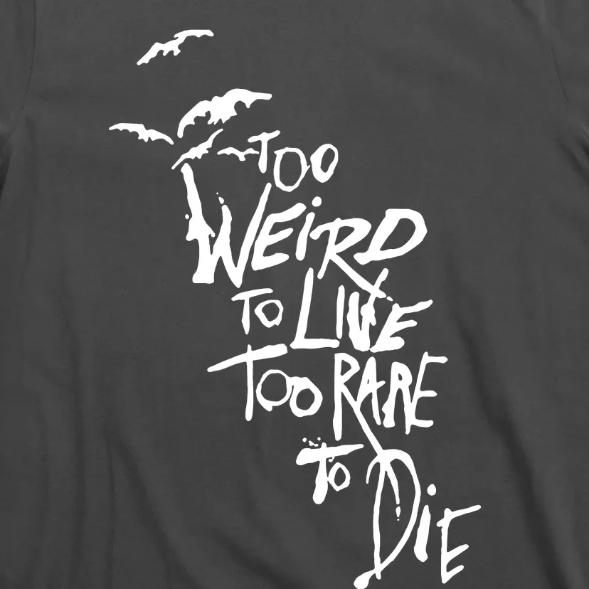 Too Weird To Live T-Shirt