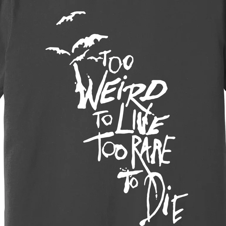 Too Weird To Live Premium T-Shirt