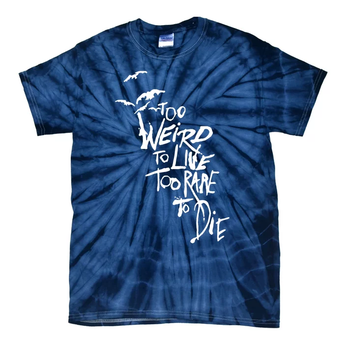 Too Weird To Live Tie-Dye T-Shirt