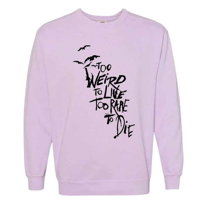 Too Weird To Live Garment-Dyed Sweatshirt