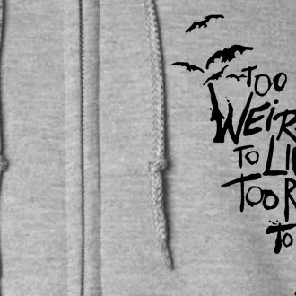 Too Weird To Live Full Zip Hoodie