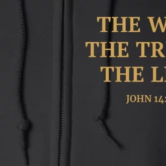 The Way The Truth The Life John 14:6 Full Zip Hoodie