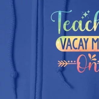 Teacher Weekend Tie Dye Teacher Vacay Mode On Gift Full Zip Hoodie