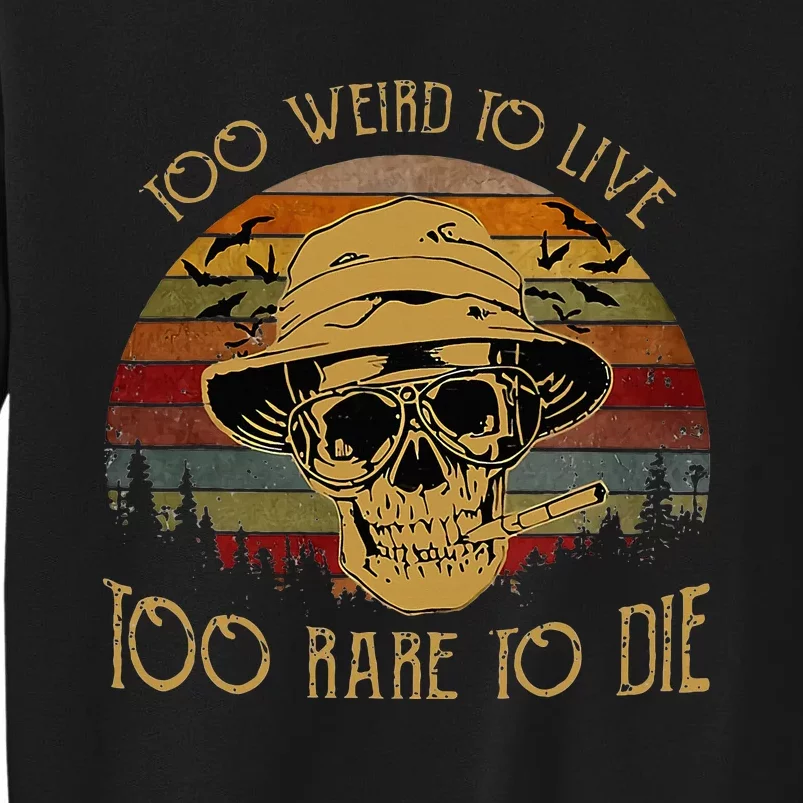 Too Weird To Live Too Rare To Die Funny Halloween Skull Tall Sweatshirt