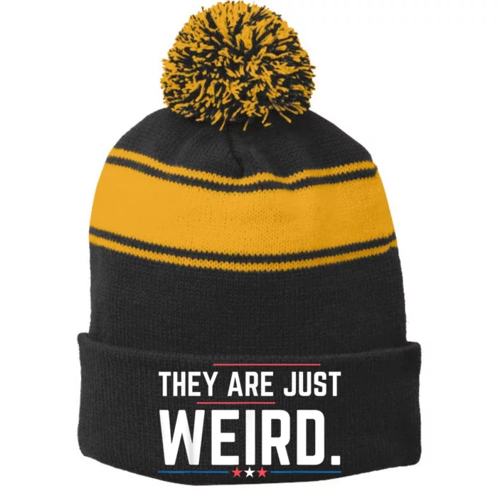 Theyre Weird They Are Just Weird Stripe Pom Pom Beanie