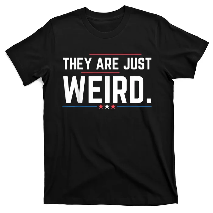 Theyre Weird They Are Just Weird T-Shirt