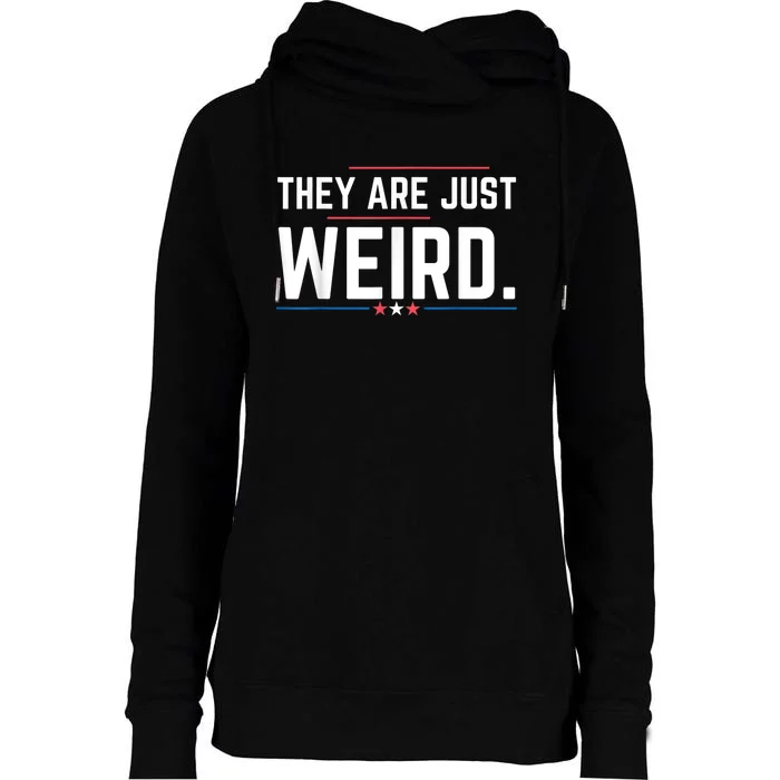 Theyre Weird They Are Just Weird Womens Funnel Neck Pullover Hood