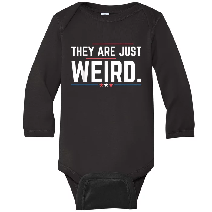 Theyre Weird They Are Just Weird Baby Long Sleeve Bodysuit