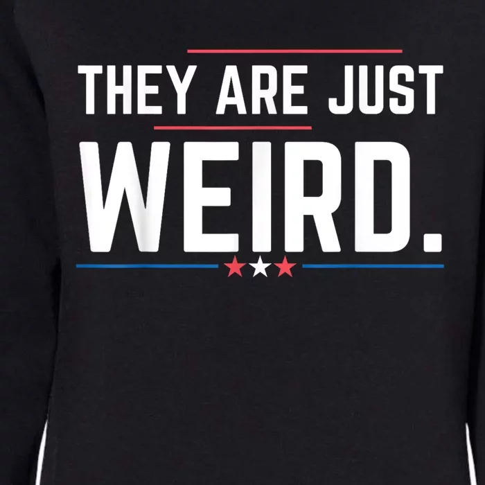 Theyre Weird They Are Just Weird Womens California Wash Sweatshirt