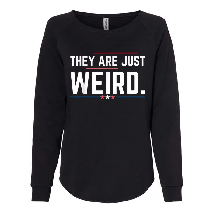 Theyre Weird They Are Just Weird Womens California Wash Sweatshirt