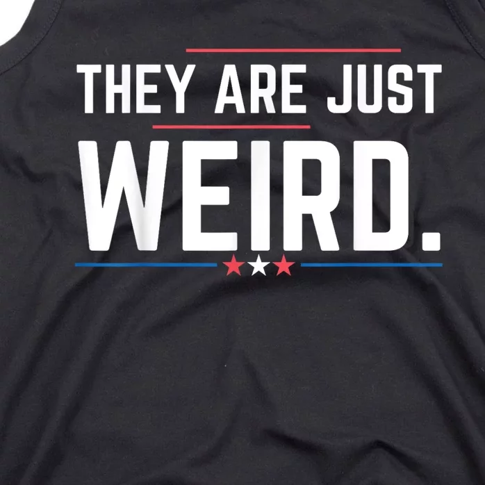 Theyre Weird They Are Just Weird Tank Top