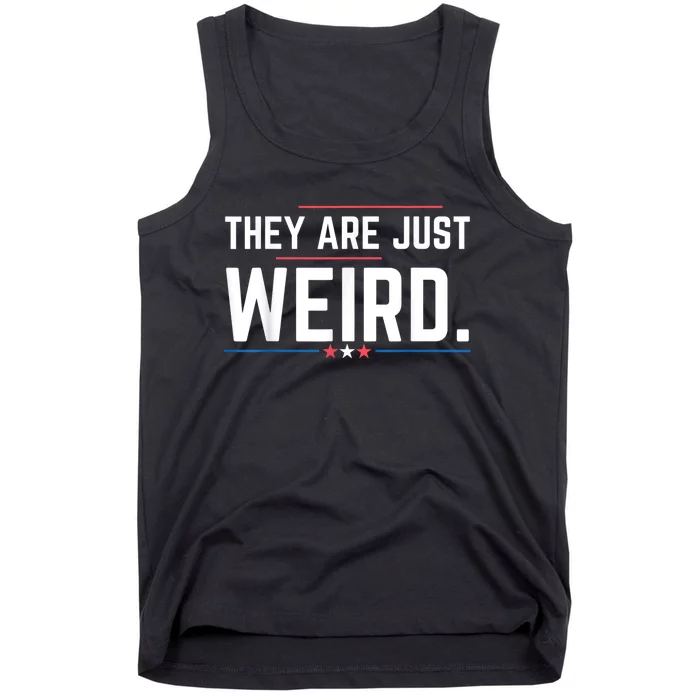 Theyre Weird They Are Just Weird Tank Top