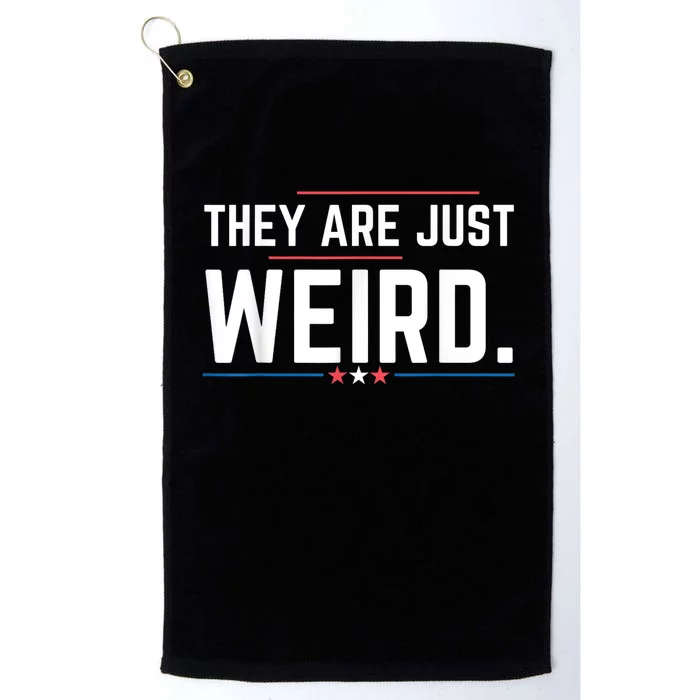 Theyre Weird They Are Just Weird Platinum Collection Golf Towel