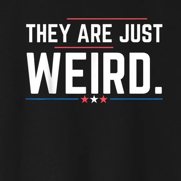 Theyre Weird They Are Just Weird Women's Crop Top Tee