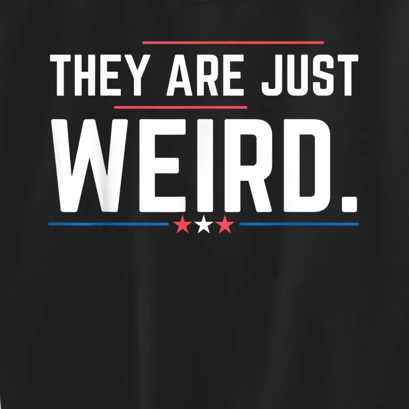 Theyre Weird They Are Just Weird Kids Sweatshirt