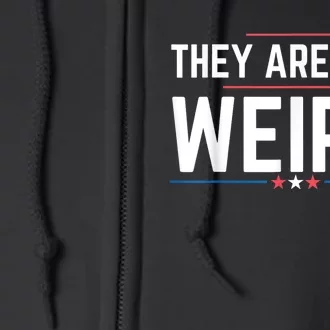 Theyre Weird They Are Just Weird Full Zip Hoodie