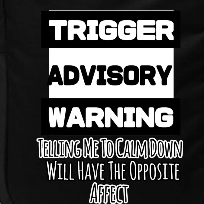 Trigger Warning Tell Me To Calm Down Opposite Affect Funny Gift Impact Tech Backpack