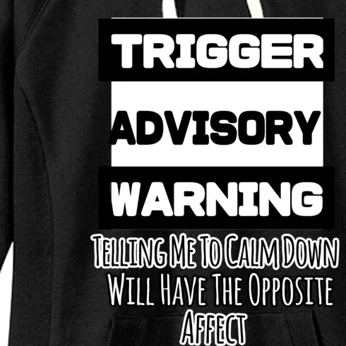 Trigger Warning Tell Me To Calm Down Opposite Affect Funny Gift Women's Fleece Hoodie